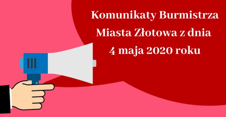 Komunikaty Burmistrza Miasta Złotowa z dnia 4 maja 2020 roku - zdjęcie