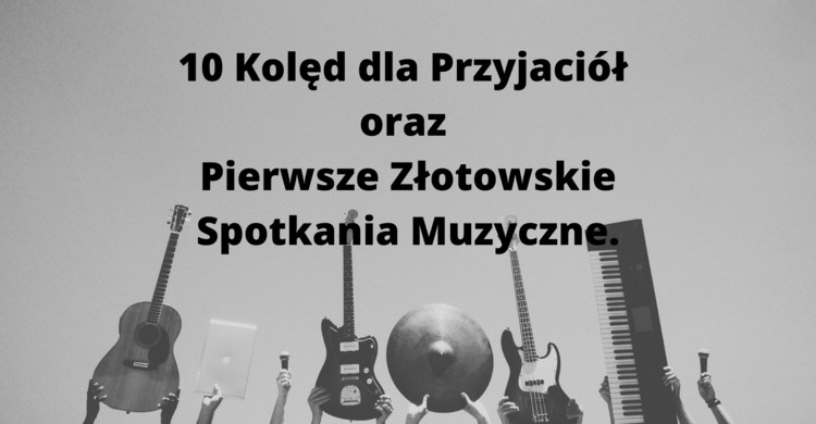 10 Kolęd dla Przyjaciół oraz Pierwsze Złotowskie Spotkania Muzyczne - zdjęcie